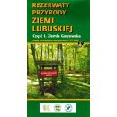 Ziemia Gorzowska. Część I. Rezerwaty przyrody Ziemi Lubuskiej. Mapa przyrodniczo-turystyczna 1:77 000.