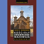 Kościoły drewniane Mazowsza. Przewodnik