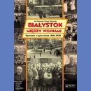 Białystok między wojnami. Opowieść o życiu miasta 1918-1939.