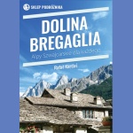 Dolina Bregaglia. Alpy Szwajcarskie dla każdego. Przewodnik