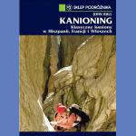 Kanioning. Klasyczne kaniony w Hiszpanii, Francji Włoszech. Przewodnik. 