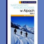 Narciarstwo wysokogórskie w Alpach. Tom 1. Przewodnik narciarski. 